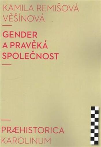 Gender a pravěká společnost - Kamila Remišová Věšínová