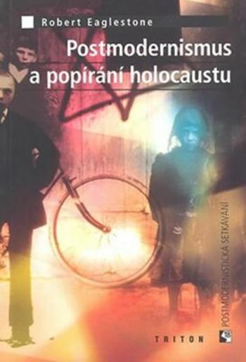 Postmodernismus a popírání holocaustu - Robert Eaglestone