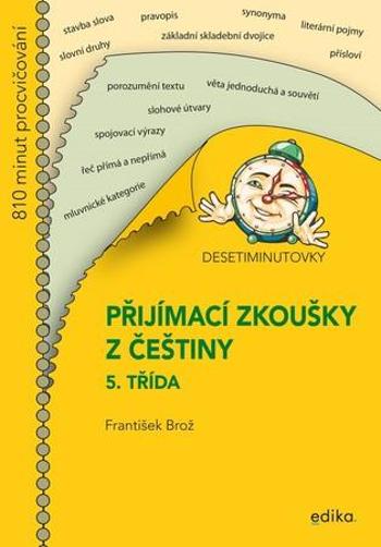 Desetiminutovky Přijímací zkoušky z češtiny - Brož František