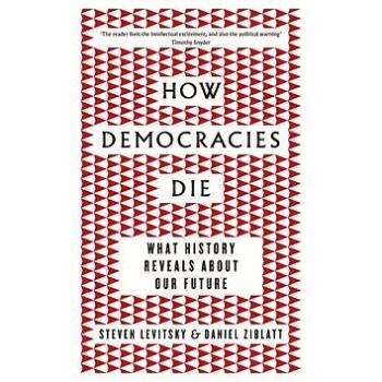 How Democracies Die: What History Reveals About Our Future (0241381355)