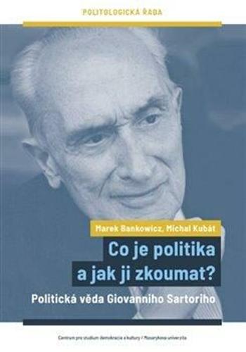 Co je politika a jak ji zkoumat? - Marek Bankowicz, Michal Kubát