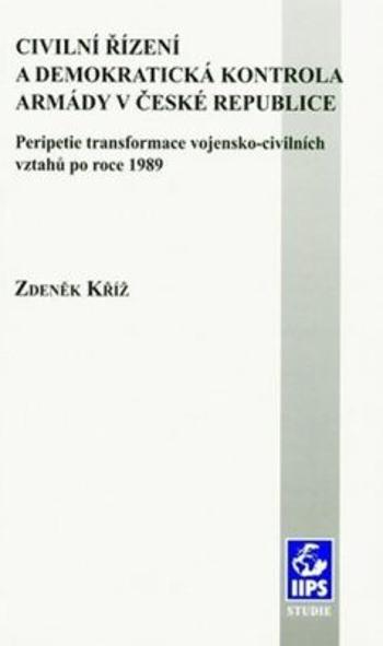 Civilní řízení a demokratická kontrola armády v České republice - Zdeněk Kříž