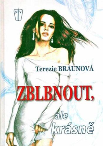 Zblbnout, ale krásně - Braunová Terezie