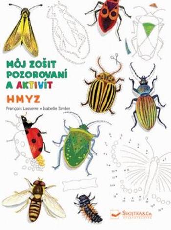 Hmyz Môj zošit pozorovania a aktivít - Francois Lasserre, Isabelle Simler