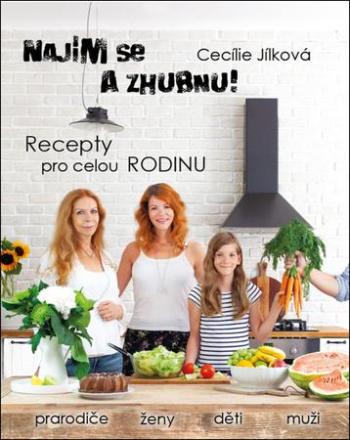 Najím se a zhubnu! Recepty pro celou rodinu - Jílková Cecílie