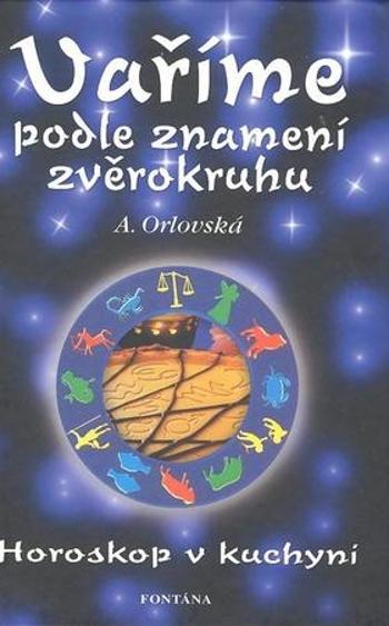 Vaříme podle znamení zvěrokruhu - Orlovská A.