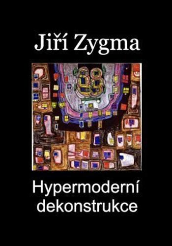 Hypermoderní dekonstrukce - Jiří Zygma - e-kniha
