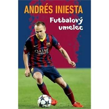 Andrés Iniesta Futbalový umelec (978-80-89311-98-9)