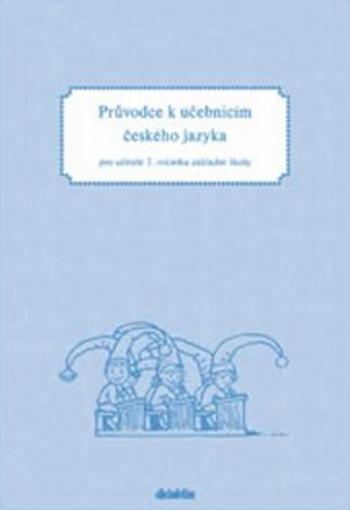 Průvodce k učebnicím českého jazyka pro učitele 2. ročníku základní školy - Hana Burianová, Ludmila Jízdná