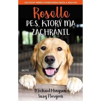 Roselle Pes, ktorý ma zachránil: Skutočný príbeh výnimočného muža a jeho psa (978-80-8164-183-1)