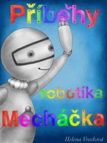 Příběhy robotíka Mecháčka - Helena Vrecková - e-kniha