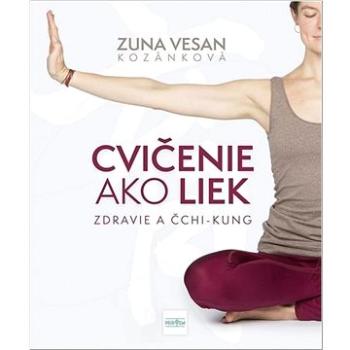 Cvičenie ako liek: Zdravie Čchi - Kung (978-80-551-8025-0)