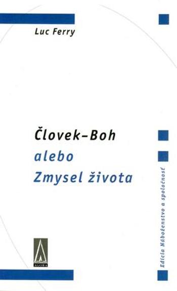 Človek-Boh alebo Zmysel života - Ferry Luc