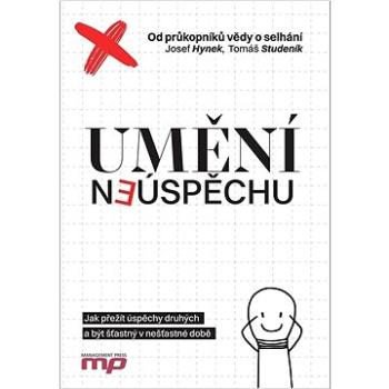 Umění neúspěchu: Jak přežít úspěchy druhých a být šťastný v nešťastné době (978-80-7261-600-8)