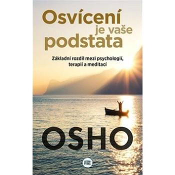 Osvícení je vaše podstata: Základní rozdíl mezi psychologií, terapií a meditací (978-80-7593-056-9)