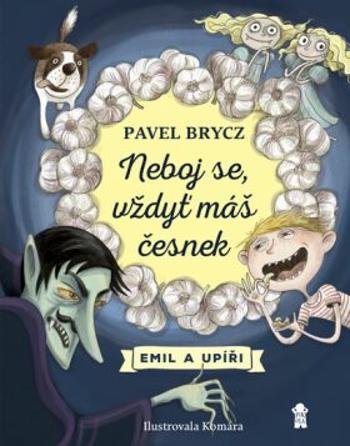 Neboj se, vždyť máš česnek - Pavel Brycz