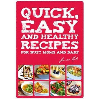 Quick, Easy and Healthy Recipes for busy Moms and Dads (978-80-896-4613-5)