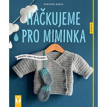 Háčkujeme pro miminka: měkoučké dárky pro nejmenší (978-80-7541-065-8)