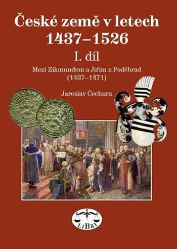 České země v letech 1437-1526 I. díl - Čechura Jaroslav