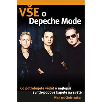 Vše o Depeche Mode: Co potřebujete vědět o nejlepší synt-popové kapele na světe (978-80-11-00360-9)