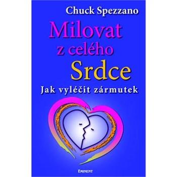 Milovat z celého srdce: Jak vyléčit zármutek (978-80-7281-385-8)