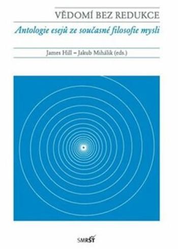 Vědomí bez redukce - Jakub Mihálik, James Hill