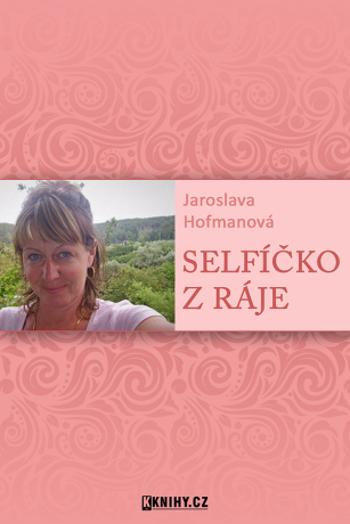 Selfíčko z Ráje - Jaroslava Hofmanová - e-kniha