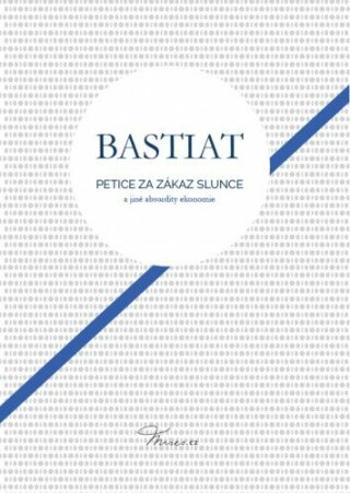 Petice za zákaz slunce a jiné absurdity ekonomie - Frederic Bastiat - e-kniha