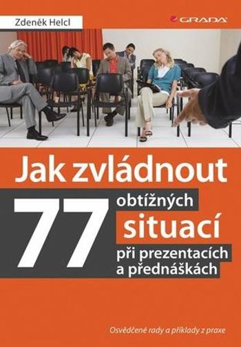 Jak zvládnout 77 obtížných situací při prezentacích a přednáškách - Helcl Zdeněk