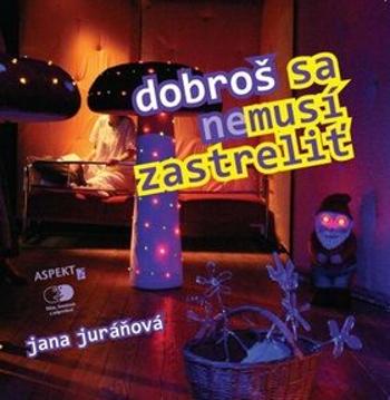 Dobroš sa nemusí zastreliť - Jana Juráňová