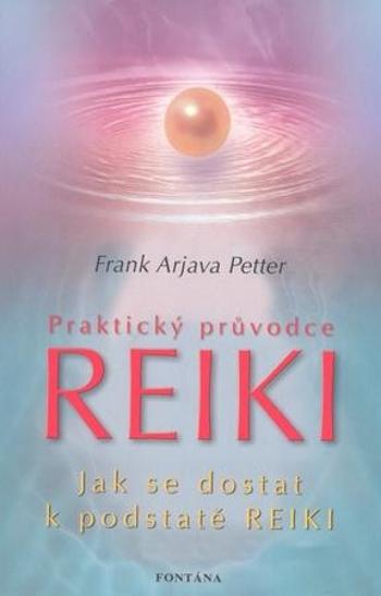 Praktický průvodce Reiki - Petter Frank Arjava