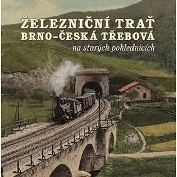 Železniční trať Brno – Česká Třebová na starých pohlednicích (978-80-88041-19-1)