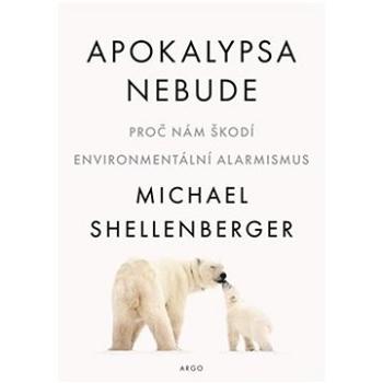 Apokalypsa nebude: Proč nám škodí environmentální alarmismus (978-80-257-3769-9)