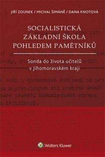 Socialistická základní škola pohledem pamětníků - Šimáně Michal, Knotová Dana, Zounek Jiří - Zounek Jiří