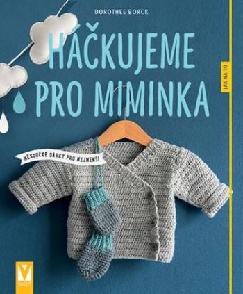 Háčkujeme pro miminka - Borck Dorothee