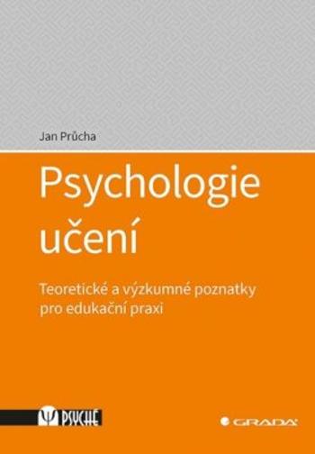 Psychologie učení - Teoretické a výzkumné poznatky pro edukační praxi - Jan Průcha