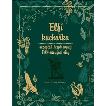 Elfí kuchařka: Receptář inspirovaný Tolkienovými elfy (978-80-277-1158-1)