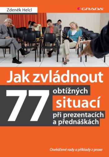 Jak zvládnout 77 obtížných situací při prezentacích a přednáškách - Zdeněk Helcl - e-kniha