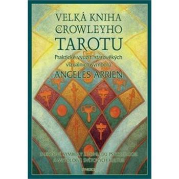 Velká kniha o Crowleyho tarotu: Praktické využití starověkých vizuálních symbolů (978-80-7370-235-9)