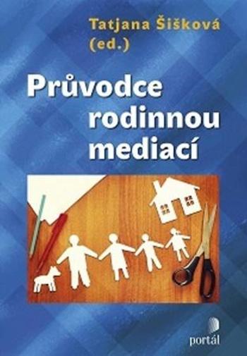 Průvodce rodinnou mediací - Šišková Tatjana