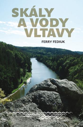 Skály a vody Vltavy - Ferry Fediuk - e-kniha