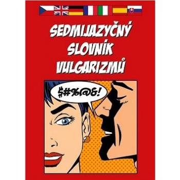 Sedmijazyčný slovník vulgarizmů (978-80-7428-021-4)