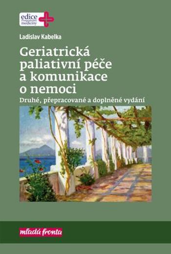 Geriatrická paliativní péče a komunikace o nemoci - Kabelka Ladislav