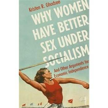 Why Women Have Better Sex Under Socialism: And Other Arguments for Economic Independence (1529110572)