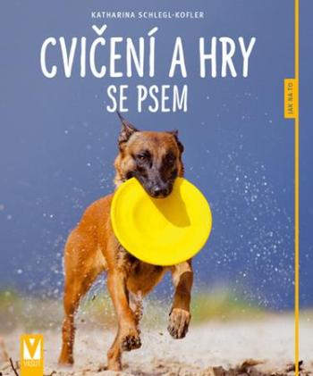 Cvičení a hry se psem - Schlegl-Kofler Katharina