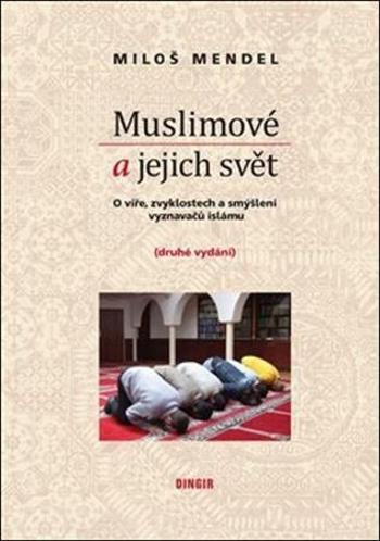 Muslimové a jejich svět - Mendel Miloš