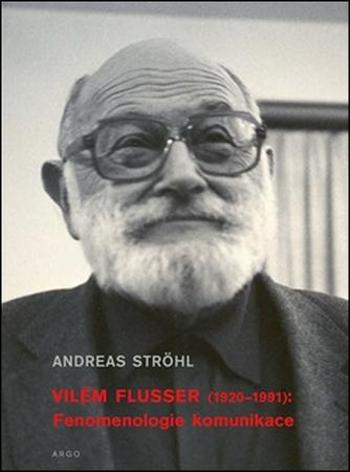 Vilém Flusser Fenomenologie komunikace - Ströhl Andreas