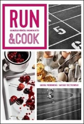 Run & Cook: Kulinářská příručka správného běžce - Jagoda Podkowska, Michael Toczylowski