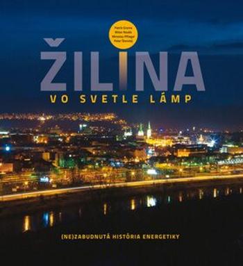 Žilina vo svetle lámp - Milan Novák, Peter Štanský, Miroslav Pfliegel, Patrik Groma