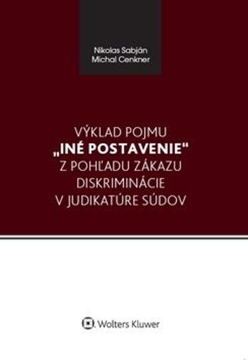 Výklad pojmu iné postavenie z pohľadu zákazu diskriminácie v judikatúre súdov - Nikolas Sabján, Michal Cenkner
